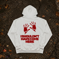 SHOULDN´T HAVE COME Hoodie