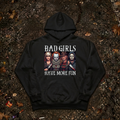 BAD GIRLS HAVE MORE FUN Hoodie